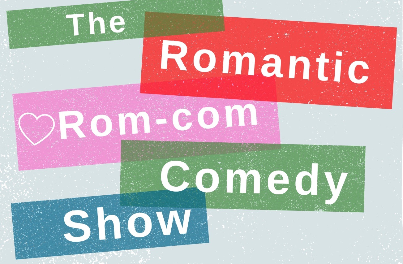 The Romantic Rom-Com Comedy Show